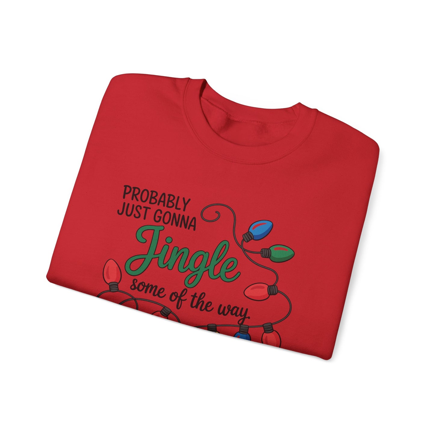 Crewneck Sweatshirt — "Probably Just Gonna Jingle Some of the Way, I'm Tired" Christmas Lights Holiday Pullover