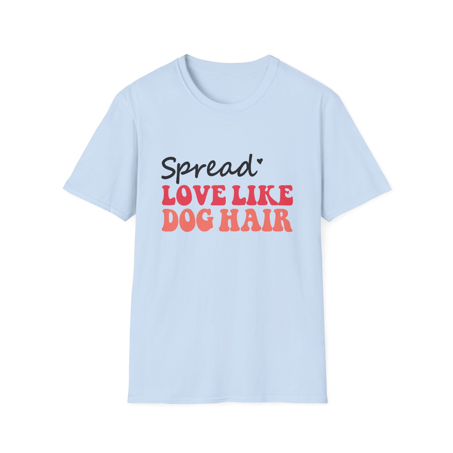 Love Like Dog Hair T-Shirt — Funny Dog Lover Tee