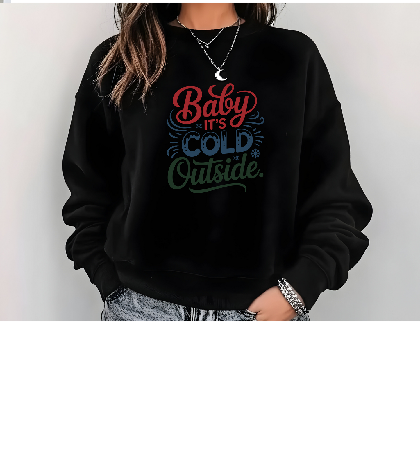 Baby It’s Cold Sweatshirt | Holiday Winter Script Design