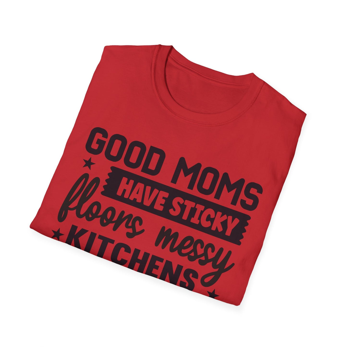Mom Life T-Shirt — “Good Moms Have Sticky Floors, Messy Kitchens” Funny Motherhood Tee