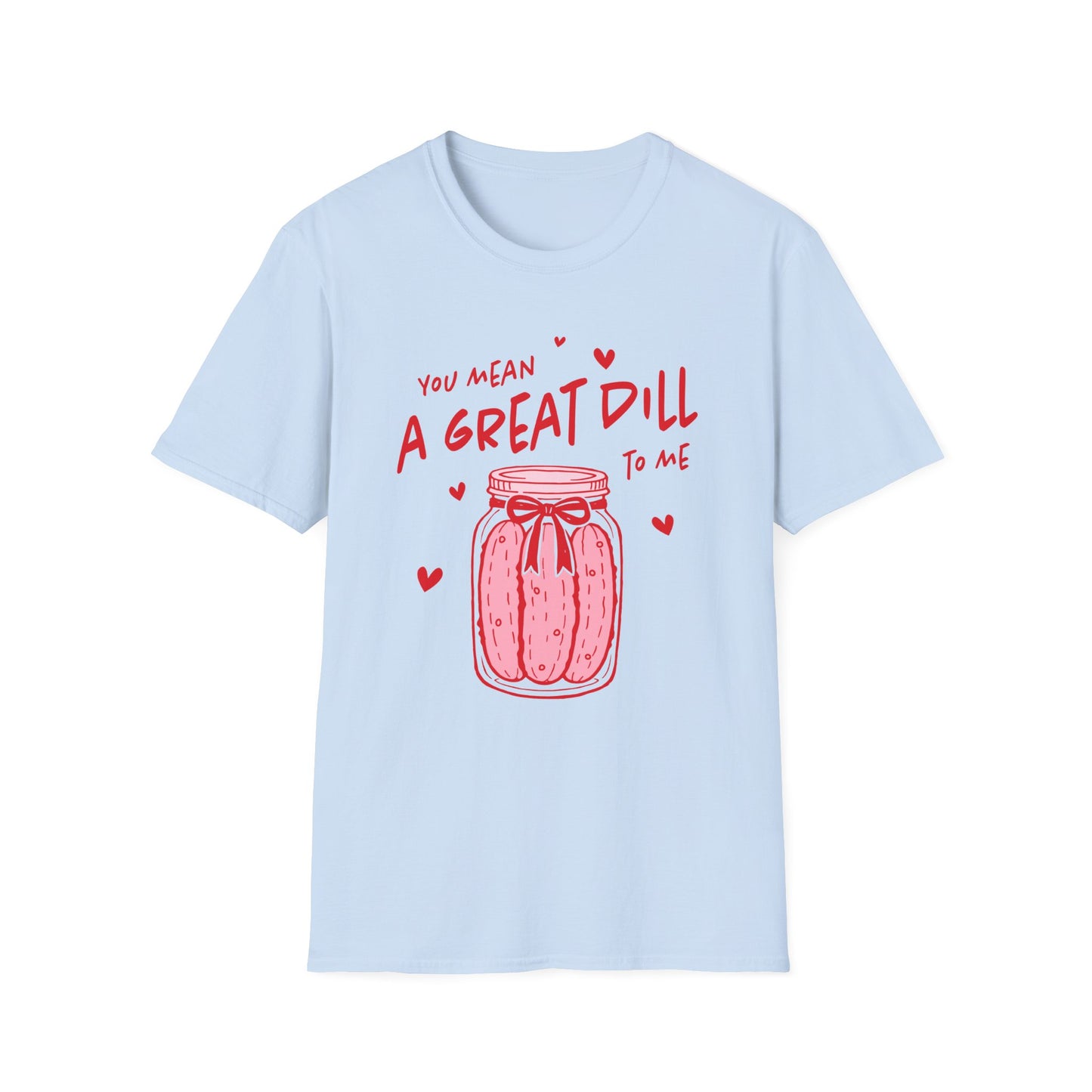 You Mean A Great DILL T-Shirt