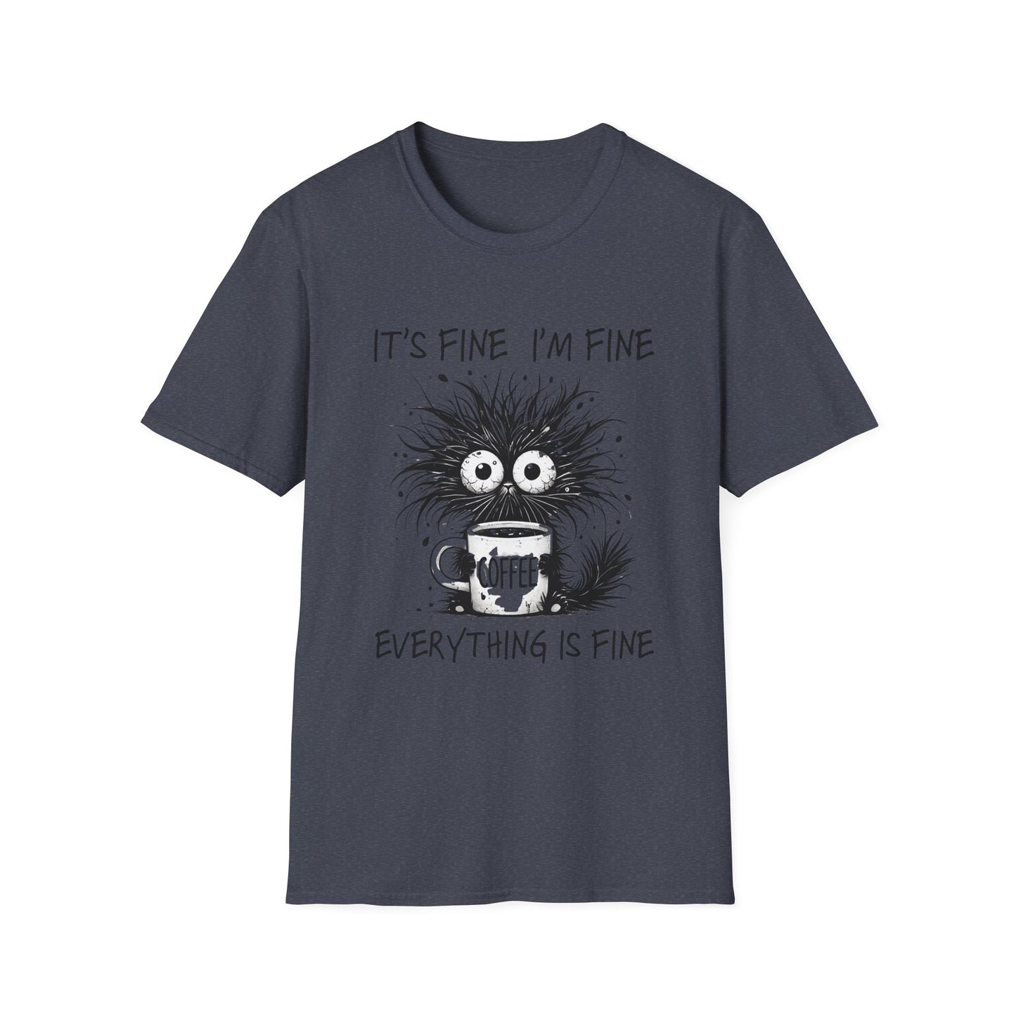 T-Shirt — “It’s Fine I’m Fine Everything Is Fine” Funny Coffee Monster Tee