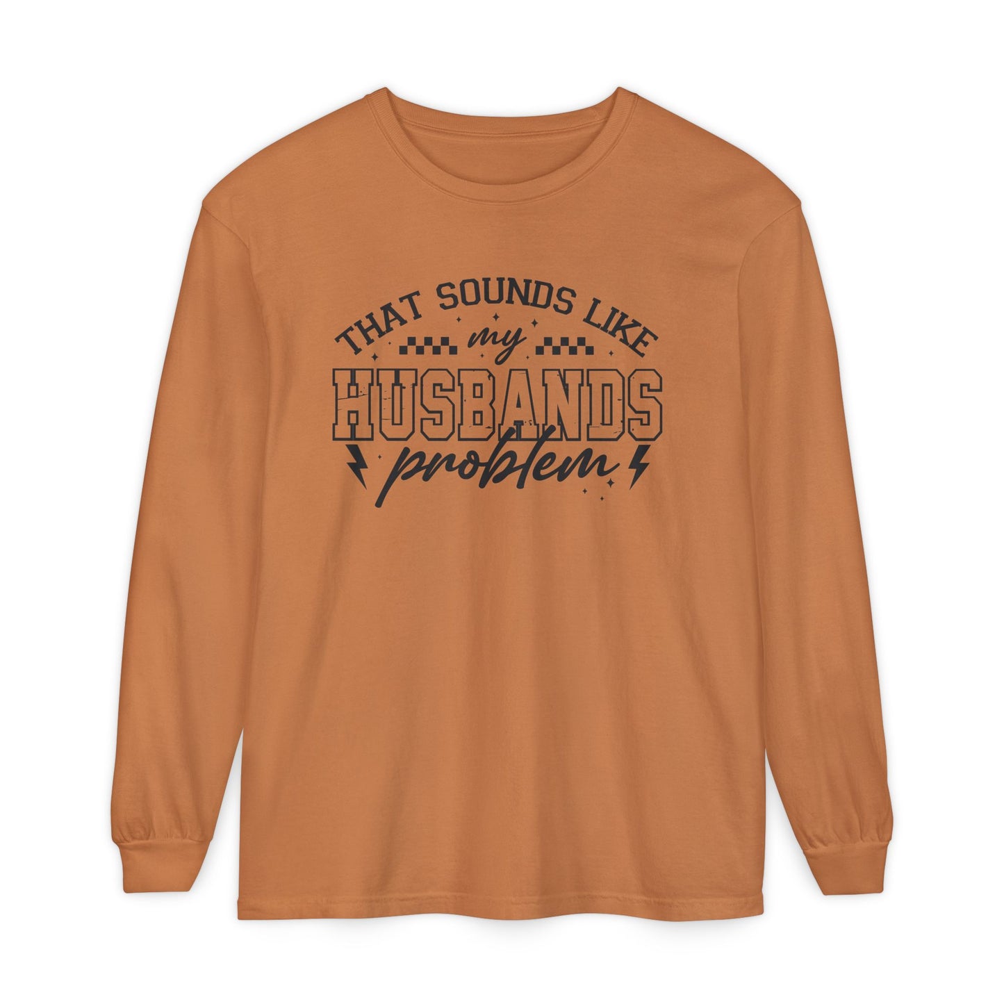 Long Sleeve T-Shirt — "That Sounds Like My Husband's Problem" Graphic