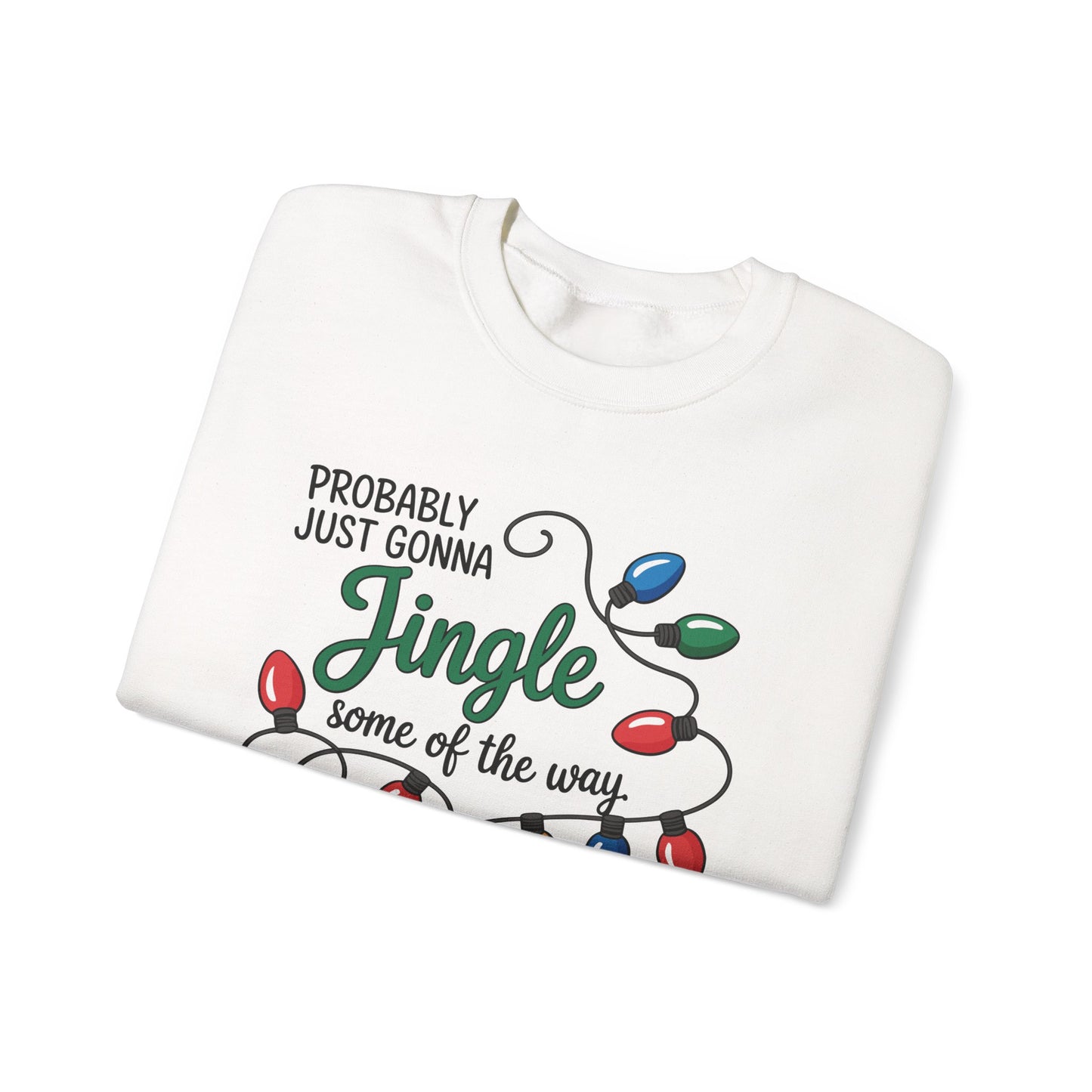 Crewneck Sweatshirt — "Probably Just Gonna Jingle Some of the Way, I'm Tired" Christmas Lights Holiday Pullover