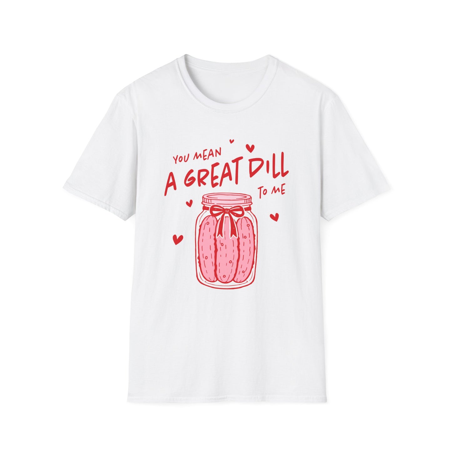You Mean A Great DILL T-Shirt