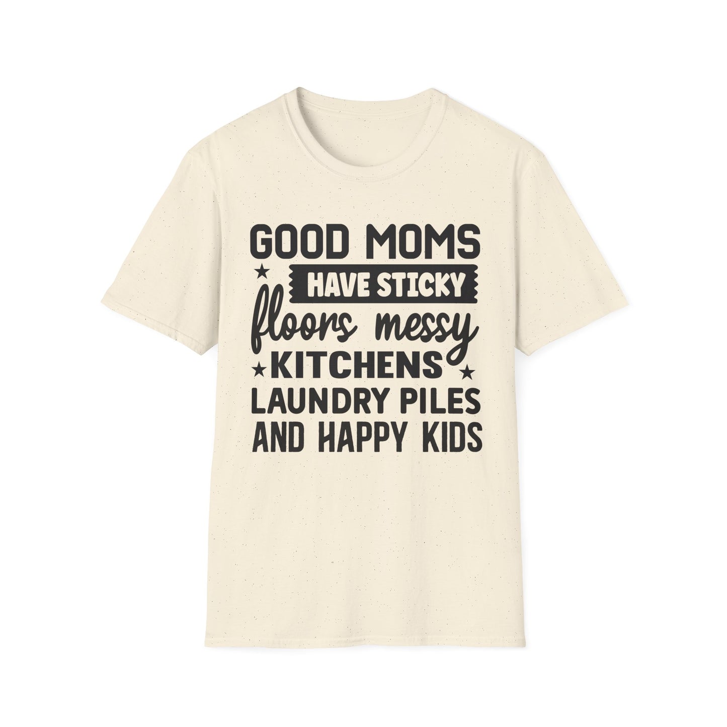 Mom Life T-Shirt — “Good Moms Have Sticky Floors, Messy Kitchens” Funny Motherhood Tee