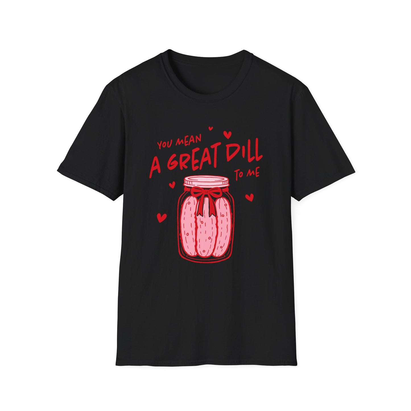 You Mean A Great DILL T-Shirt