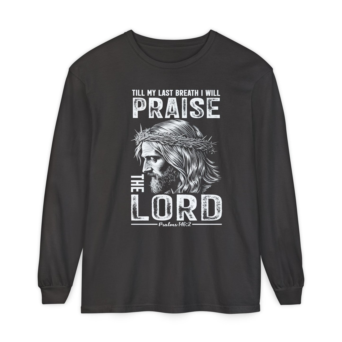 Praise the Lord Long Sleeve Shirt — 'Till My Last Breath I Will Praise the Lord' Christian Tee