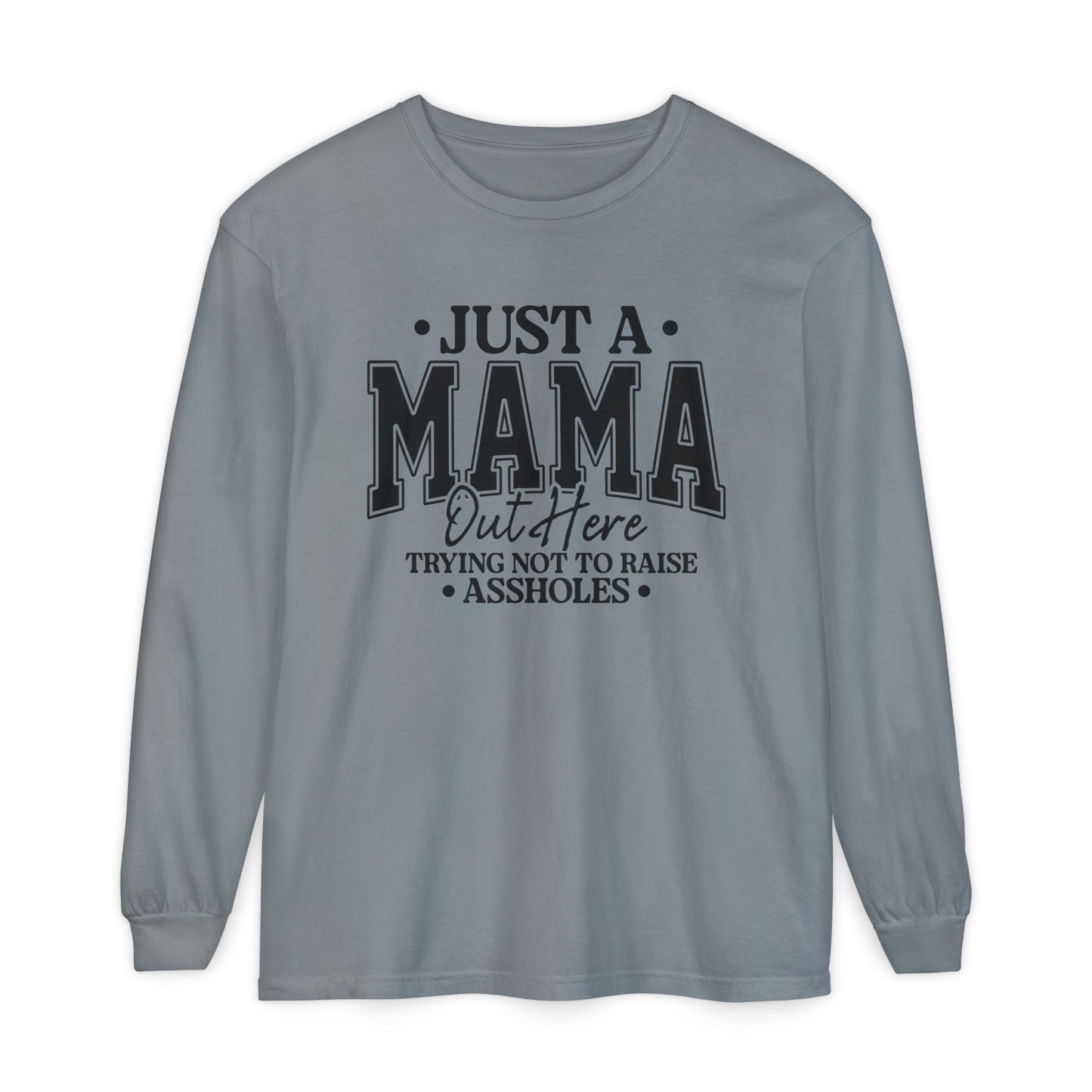 Mama Out Here Long Sleeve Tee — 'Just a Mama Out Here Trying Not to Raise Assholes' Funny Mom Shirt