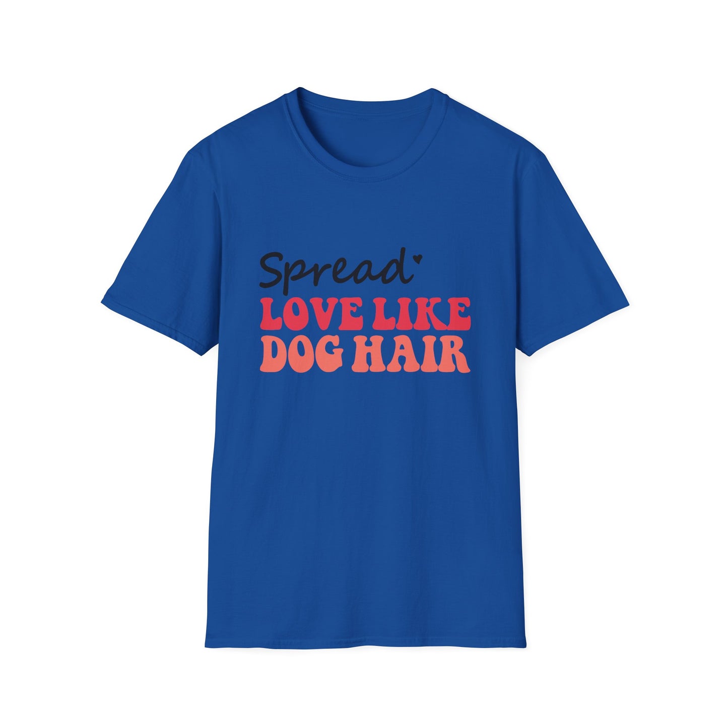 Love Like Dog Hair T-Shirt — Funny Dog Lover Tee