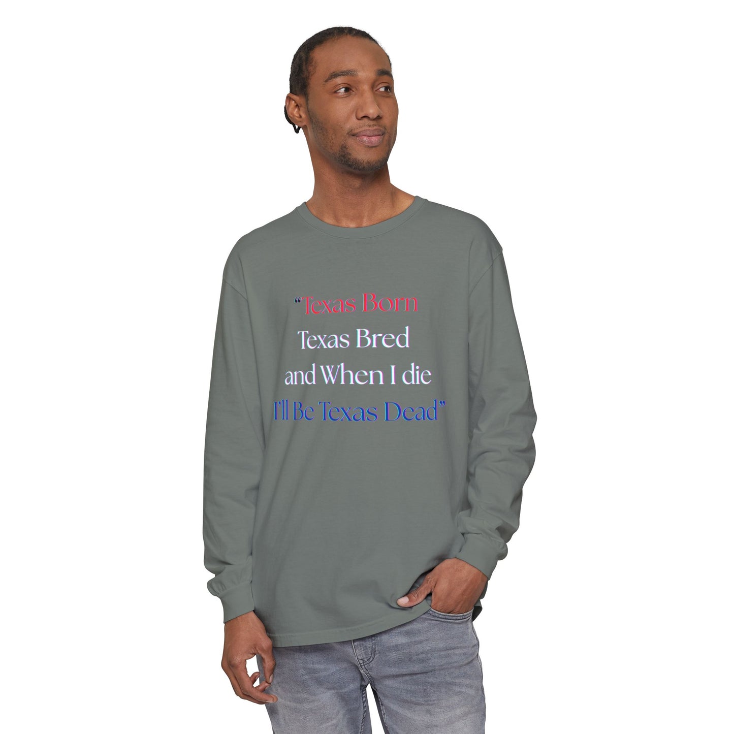 Texas Born I'll Be Texas Dead Long Sleeve Tee