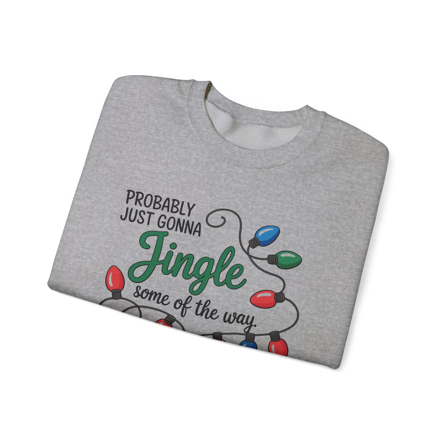 Crewneck Sweatshirt — "Probably Just Gonna Jingle Some of the Way, I'm Tired" Christmas Lights Holiday Pullover