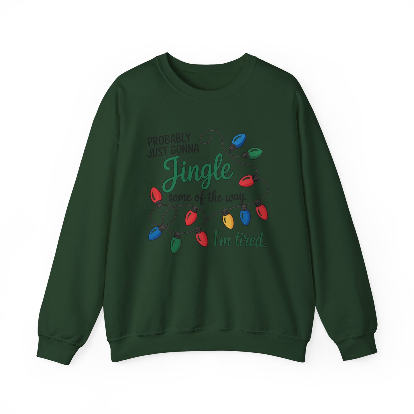 Crewneck Sweatshirt — "Probably Just Gonna Jingle Some of the Way, I'm Tired" Christmas Lights Holiday Pullover