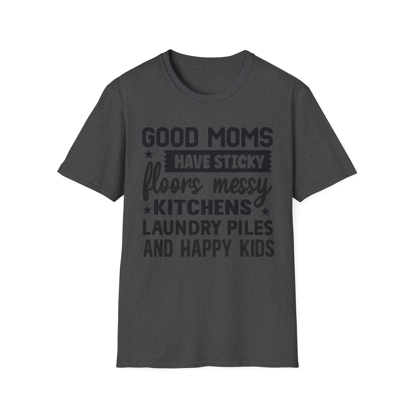 Mom Life T-Shirt — “Good Moms Have Sticky Floors, Messy Kitchens” Funny Motherhood Tee