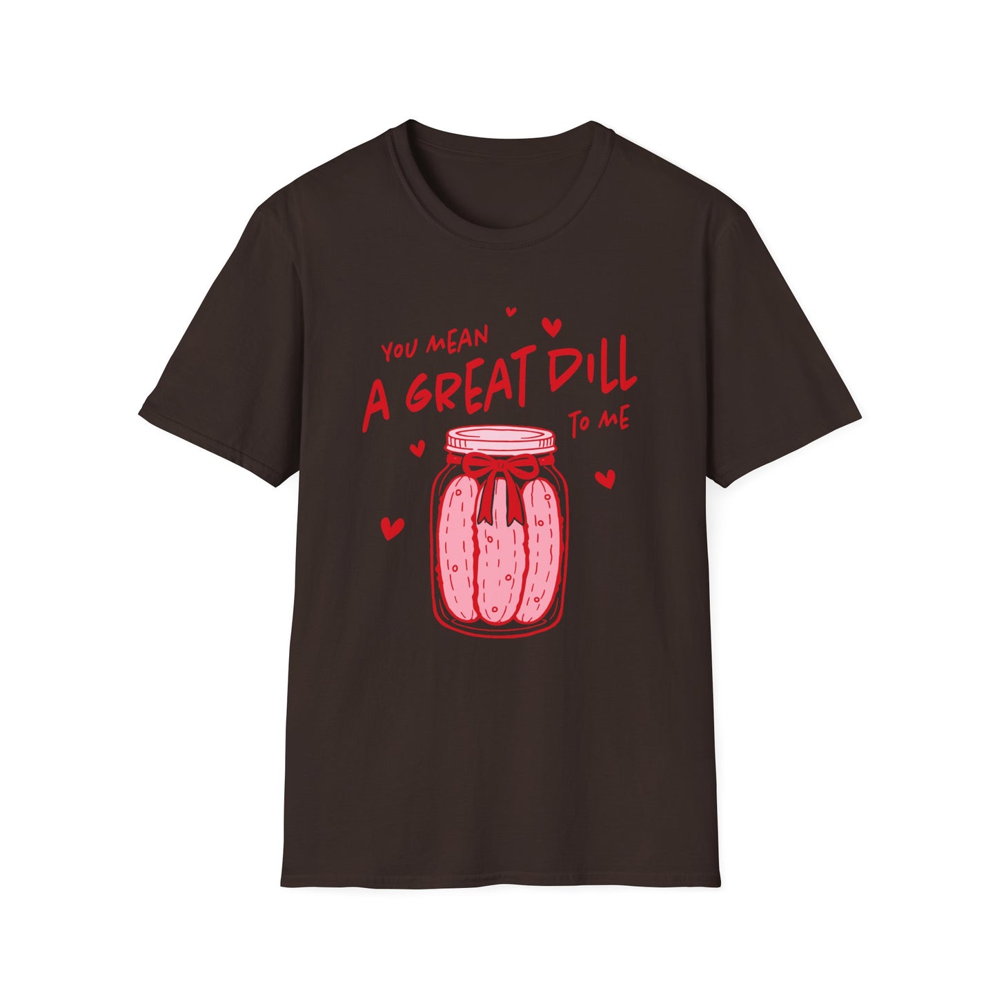 You Mean A Great DILL T-Shirt