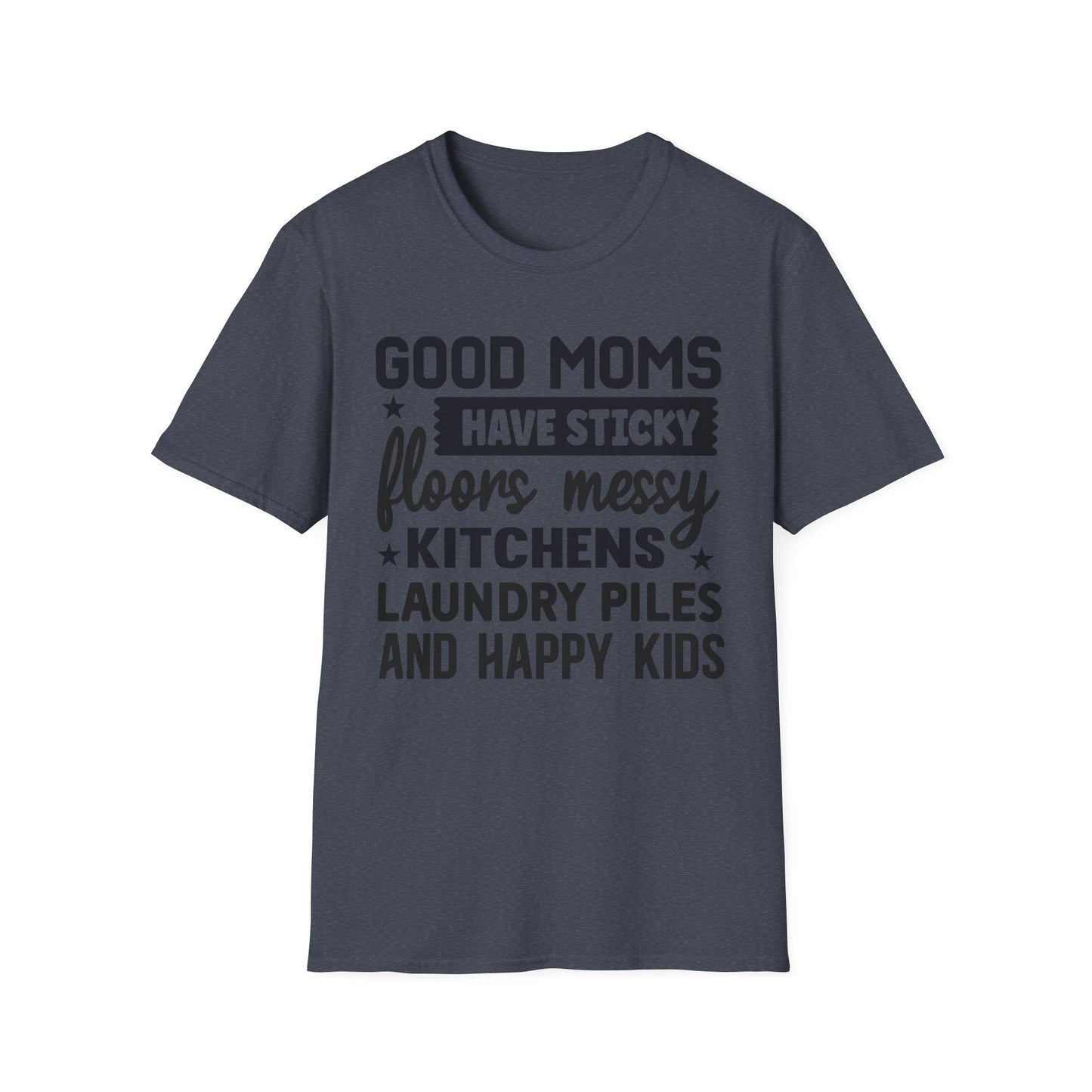 Mom Life T-Shirt — “Good Moms Have Sticky Floors, Messy Kitchens” Funny Motherhood Tee