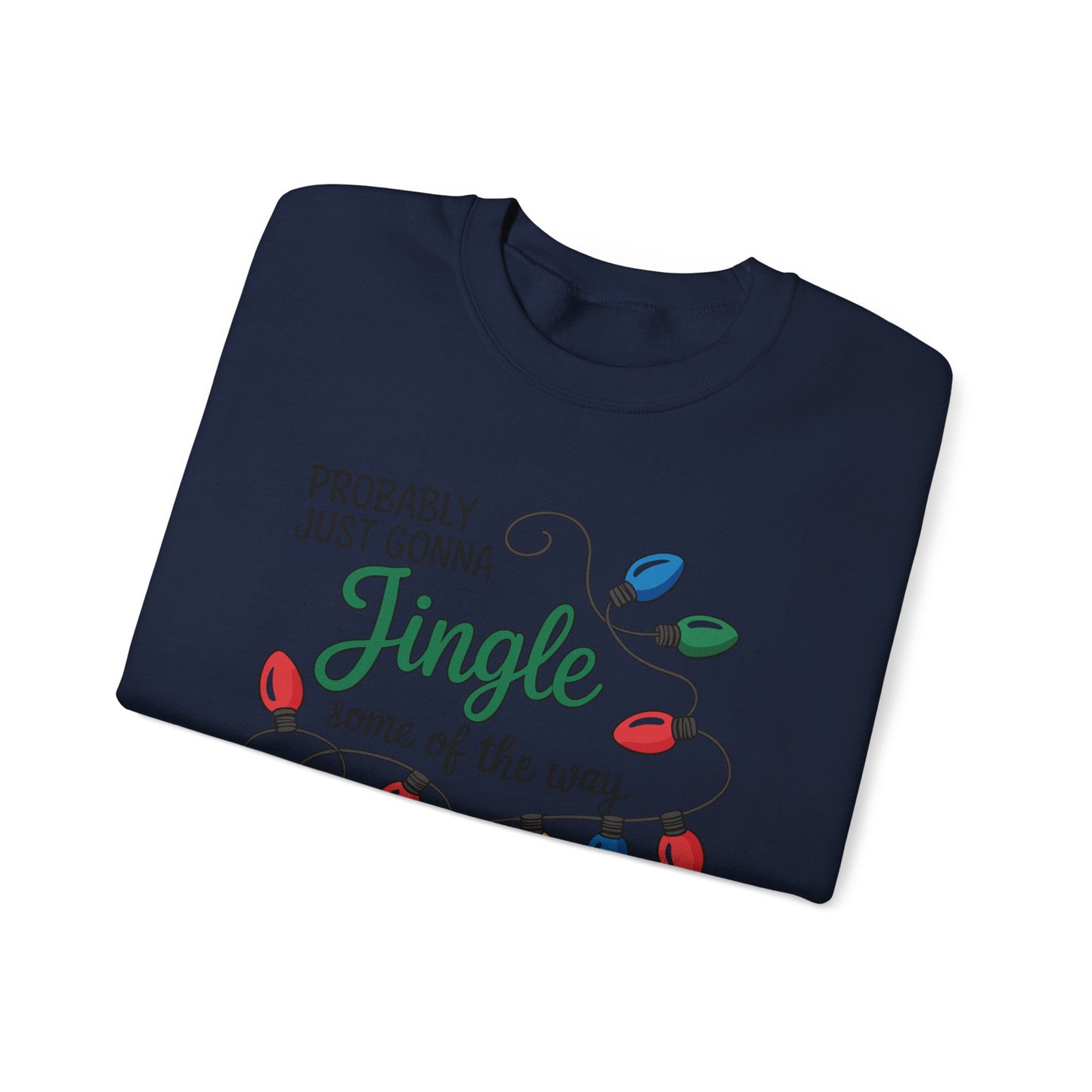 Crewneck Sweatshirt — "Probably Just Gonna Jingle Some of the Way, I'm Tired" Christmas Lights Holiday Pullover