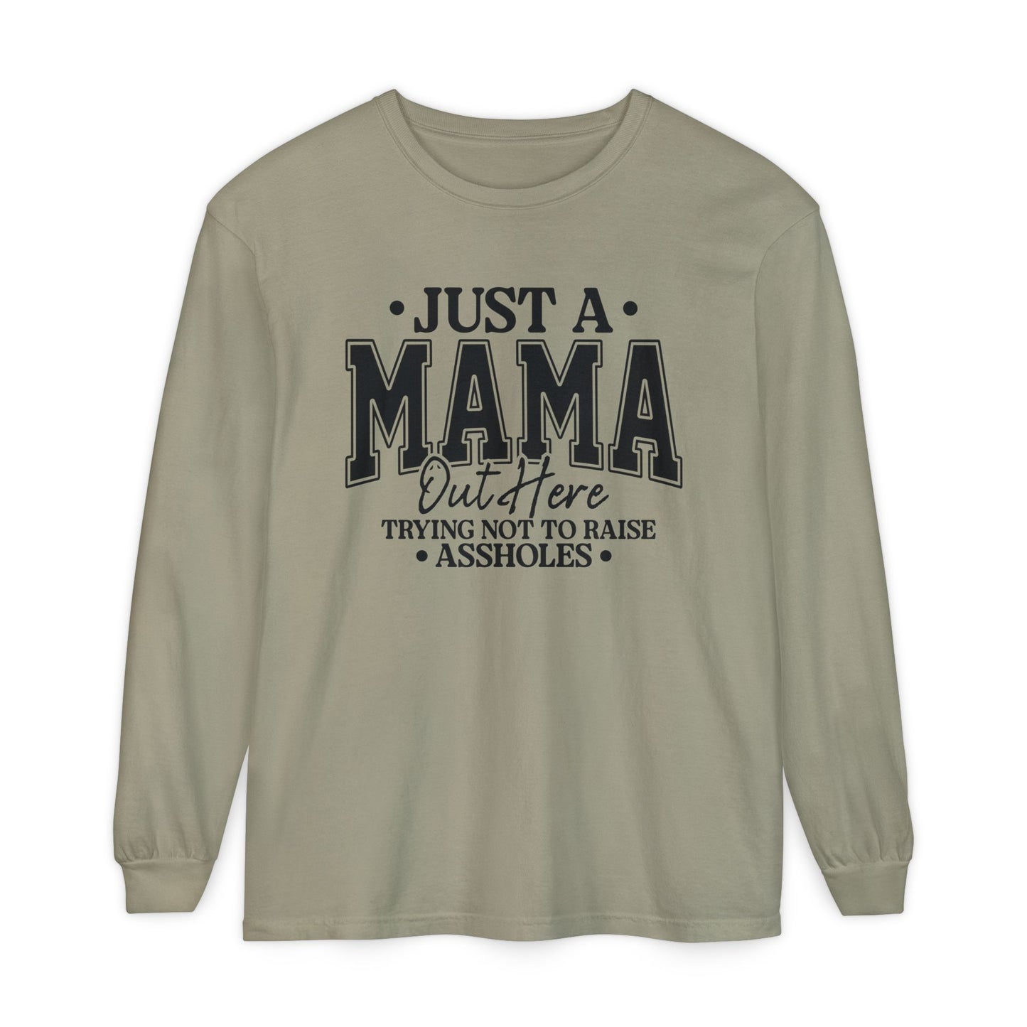 Mama Out Here Long Sleeve Tee — 'Just a Mama Out Here Trying Not to Raise Assholes' Funny Mom Shirt