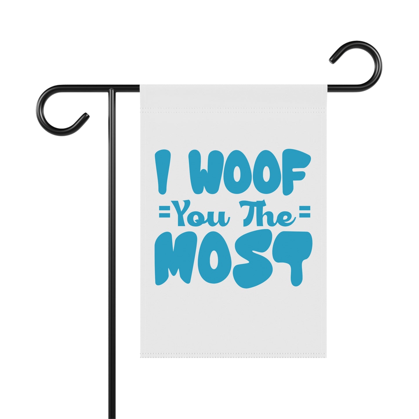 I Woof You The Most Garden Flag