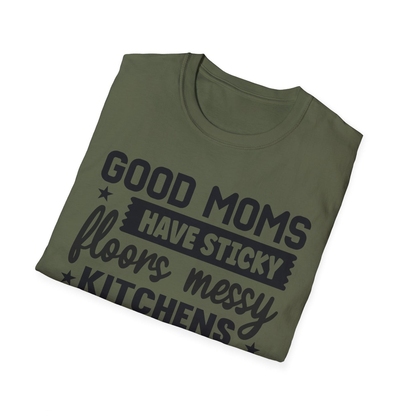 Mom Life T-Shirt — “Good Moms Have Sticky Floors, Messy Kitchens” Funny Motherhood Tee