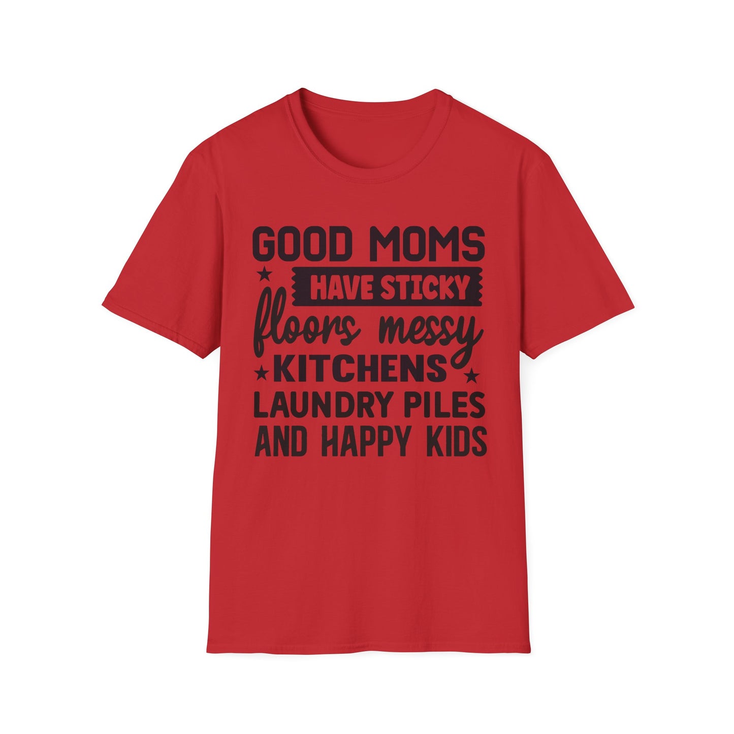 Mom Life T-Shirt — “Good Moms Have Sticky Floors, Messy Kitchens” Funny Motherhood Tee