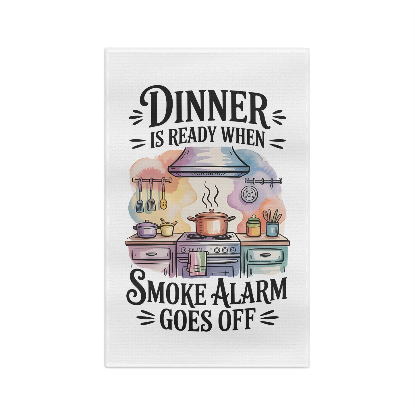 "Dinner Is Ready When Smoke Alarm Goes Off" Dish Towel