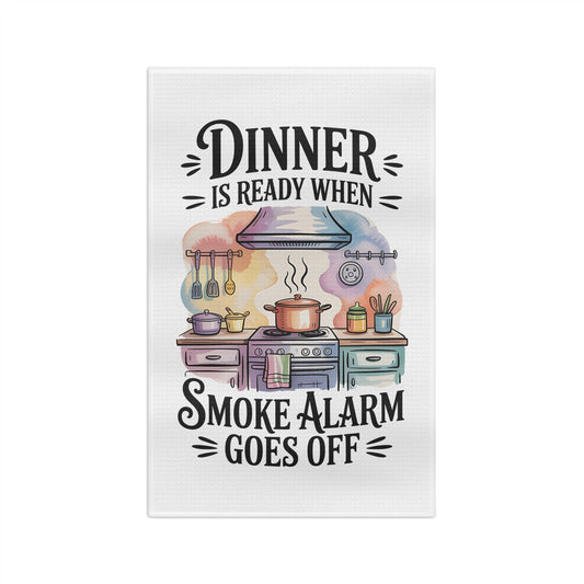 "Dinner Is Ready When Smoke Alarm Goes Off" Dish Towel