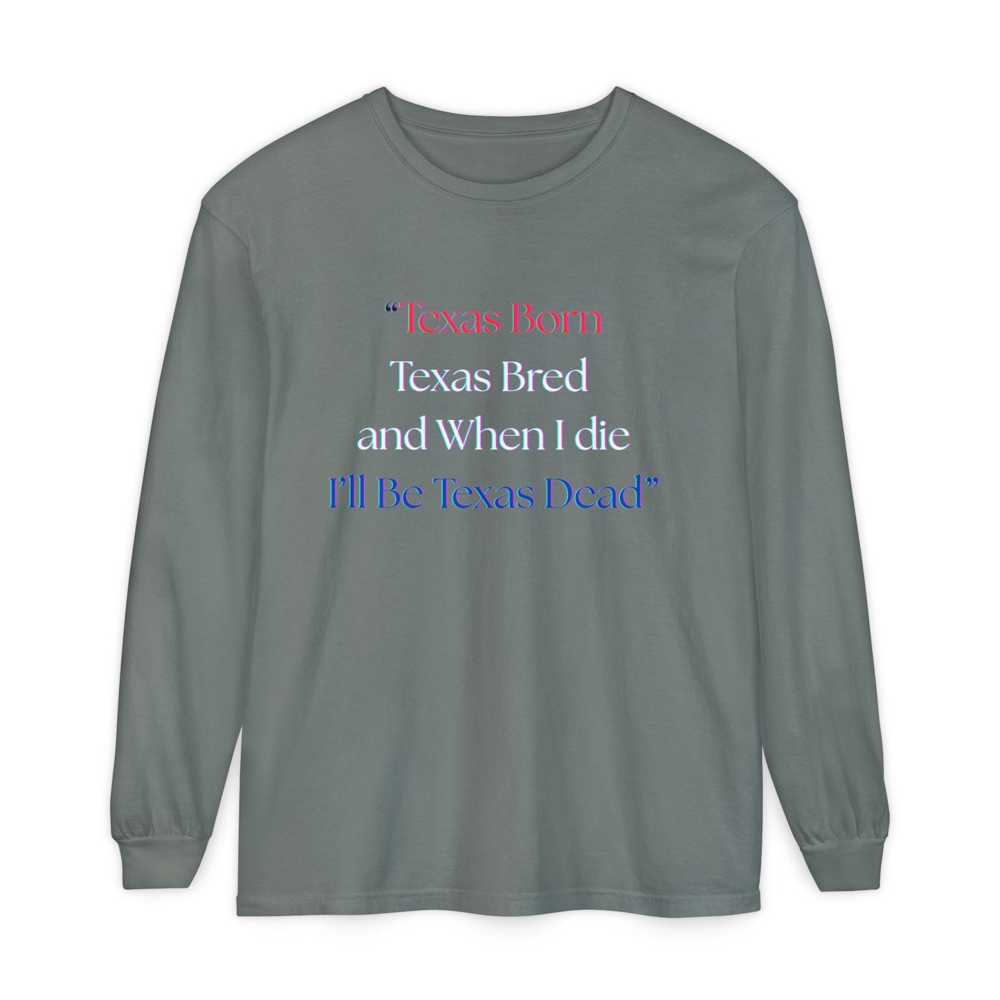 Texas Born I'll Be Texas Dead Long Sleeve Tee
