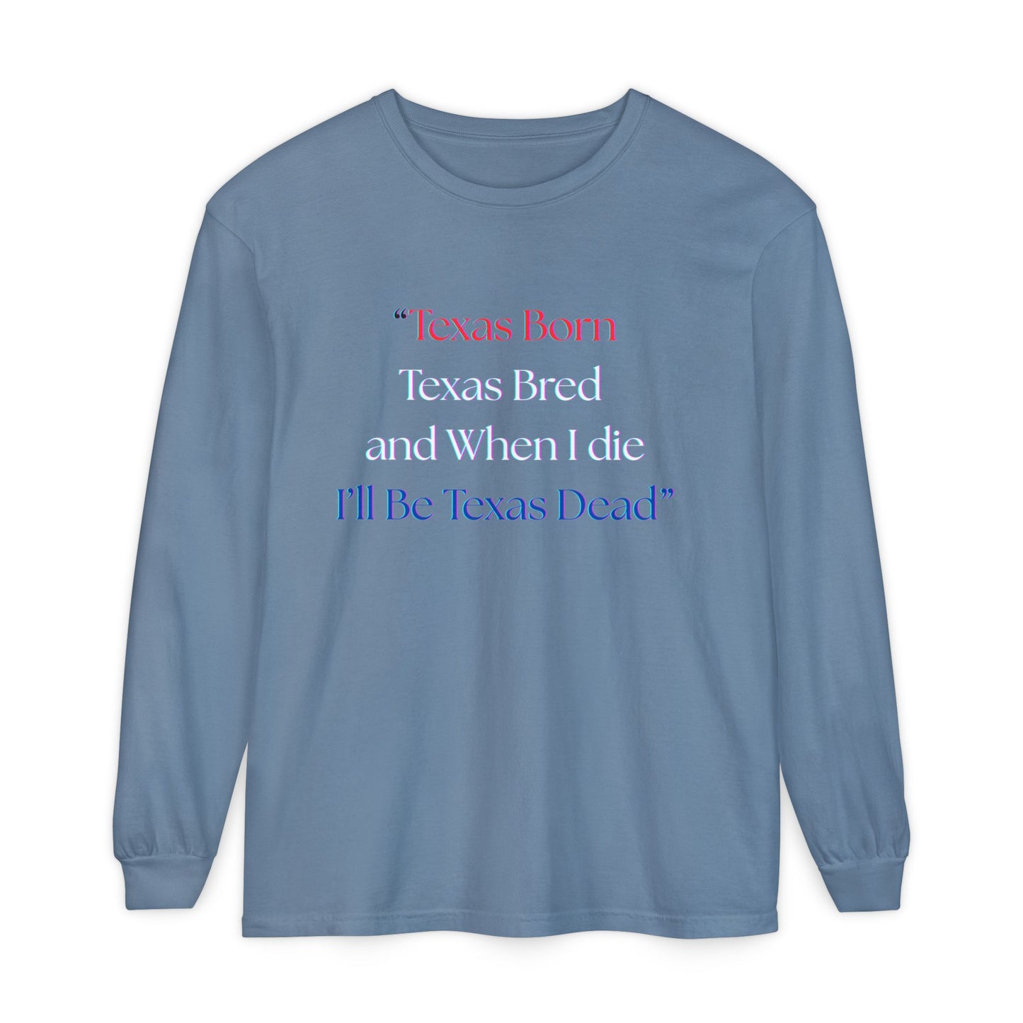 Texas Born I'll Be Texas Dead Long Sleeve Tee