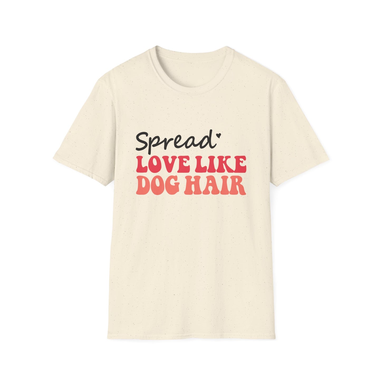 Love Like Dog Hair T-Shirt — Funny Dog Lover Tee