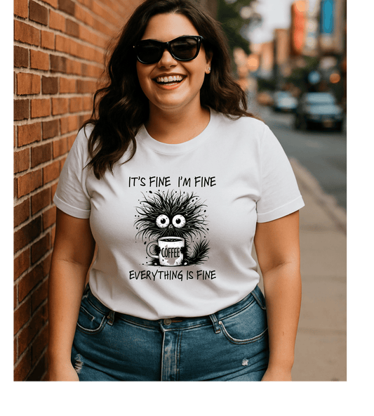 T-Shirt — “It’s Fine I’m Fine Everything Is Fine” Funny Coffee Monster Tee