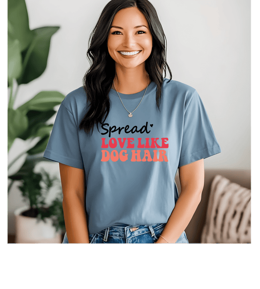 Love Like Dog Hair T-Shirt — Funny Dog Lover Tee