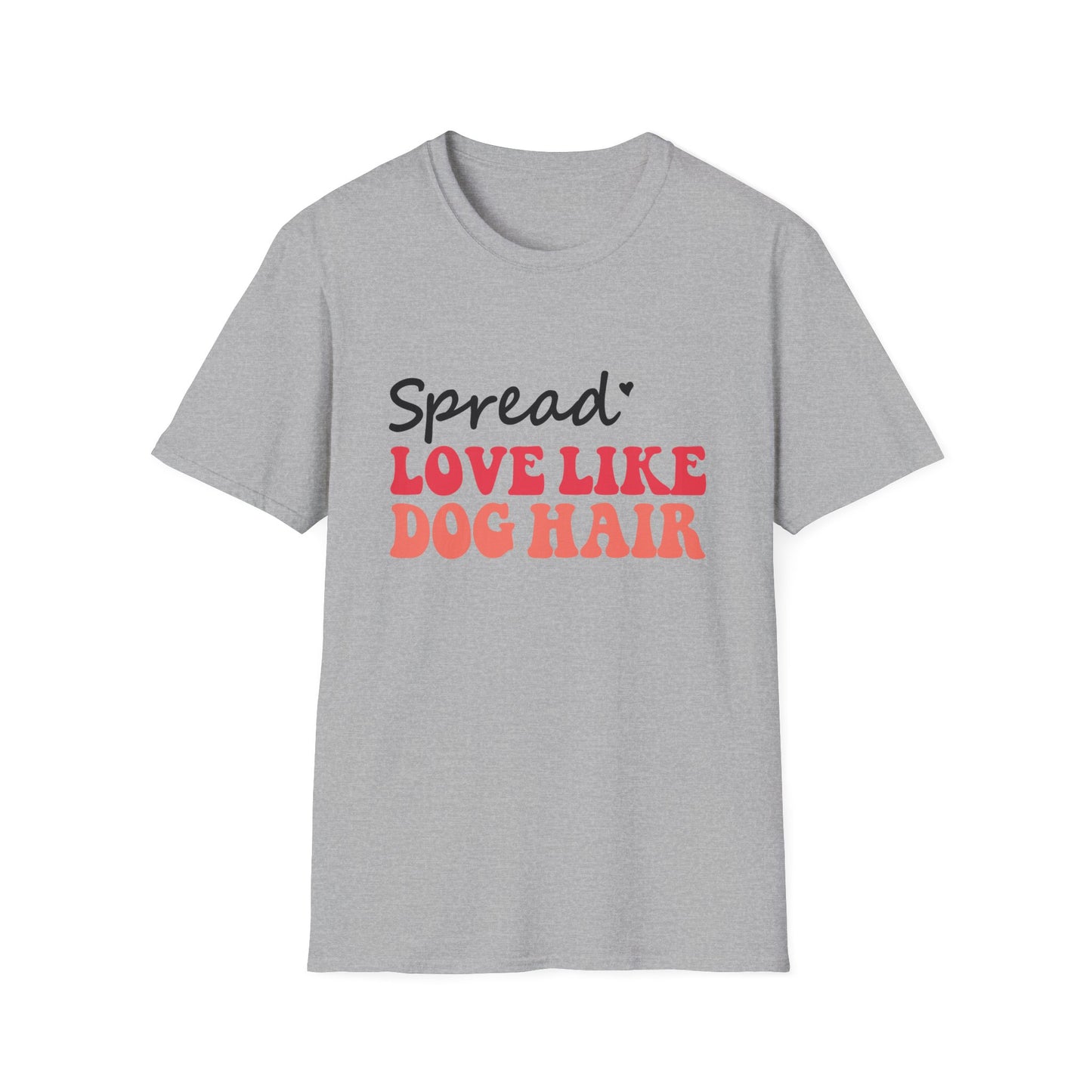 Love Like Dog Hair T-Shirt — Funny Dog Lover Tee
