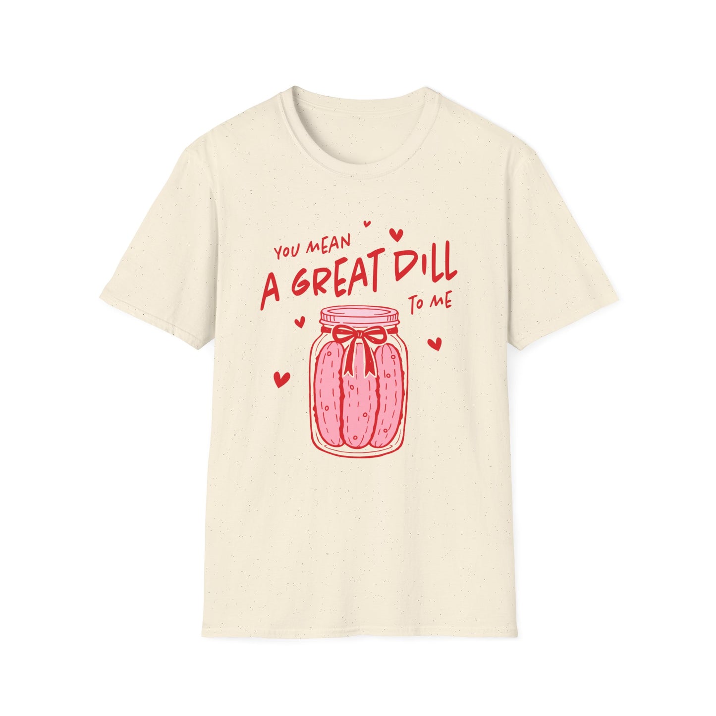 You Mean A Great DILL T-Shirt