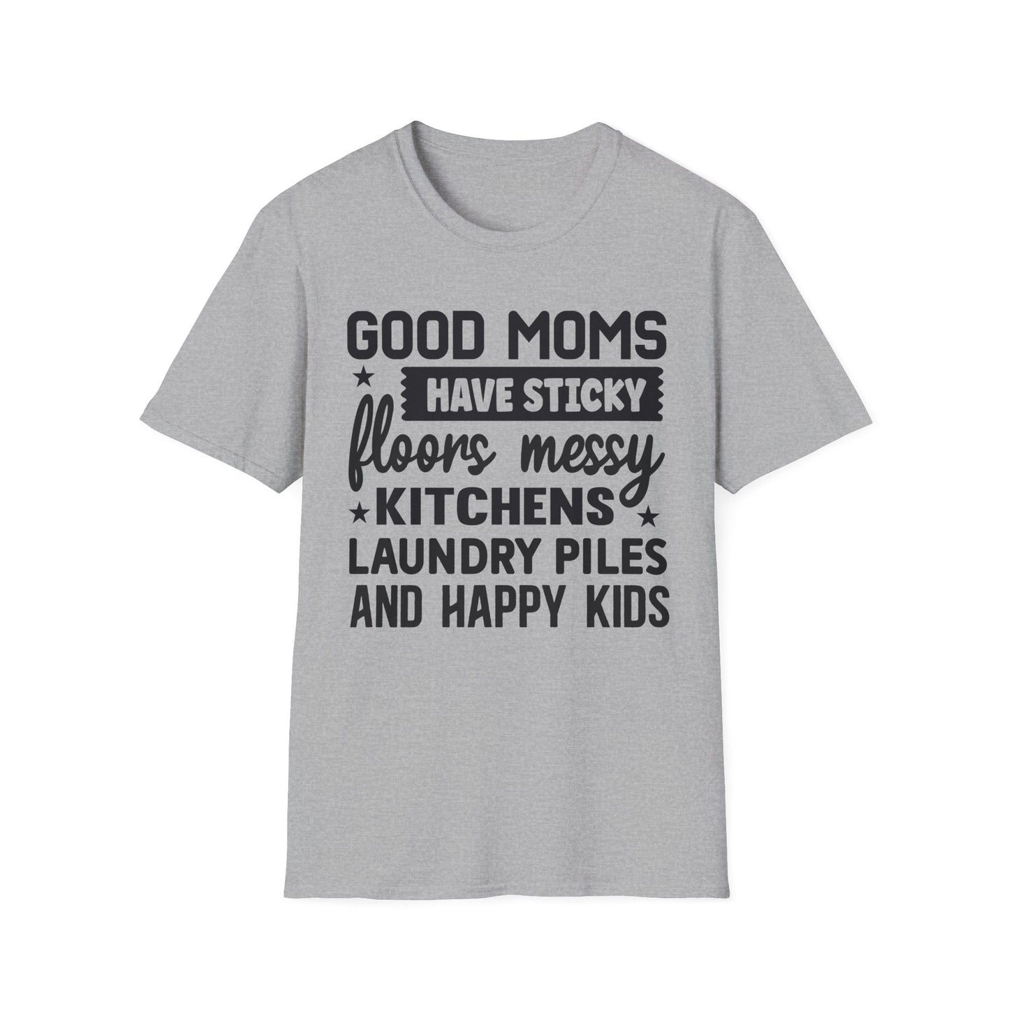 Mom Life T-Shirt — “Good Moms Have Sticky Floors, Messy Kitchens” Funny Motherhood Tee