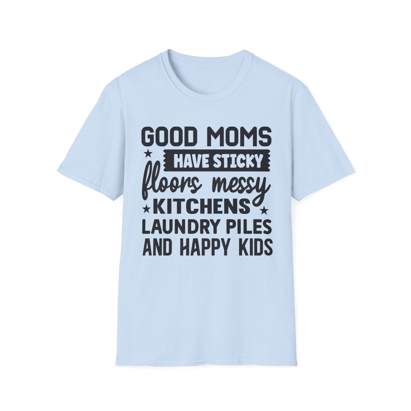 Mom Life T-Shirt — “Good Moms Have Sticky Floors, Messy Kitchens” Funny Motherhood Tee