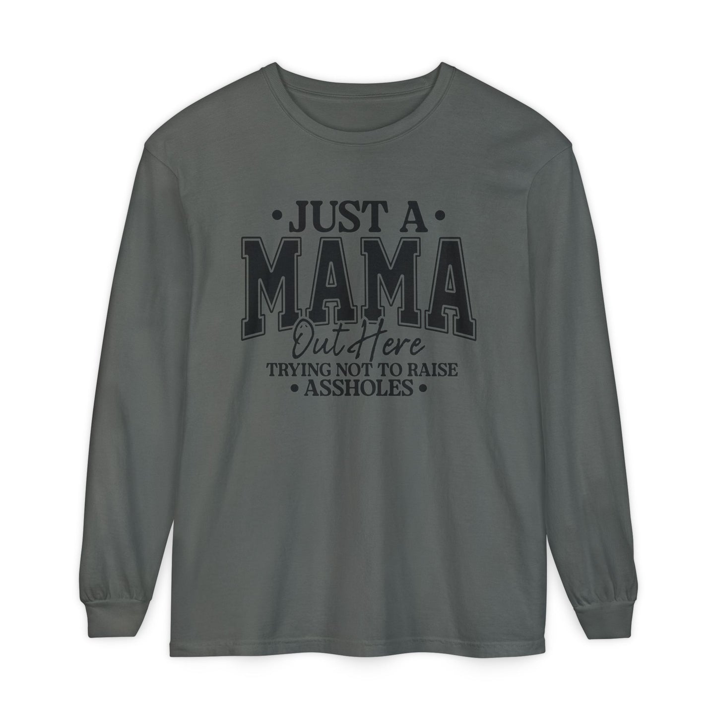 Mama Out Here Long Sleeve Tee — 'Just a Mama Out Here Trying Not to Raise Assholes' Funny Mom Shirt