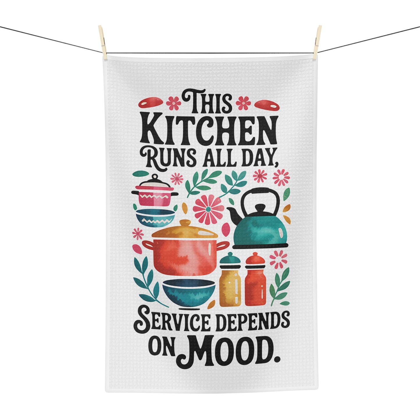 "This Kitchen Runs All Day, Service Depends on Mood" Dish Towel