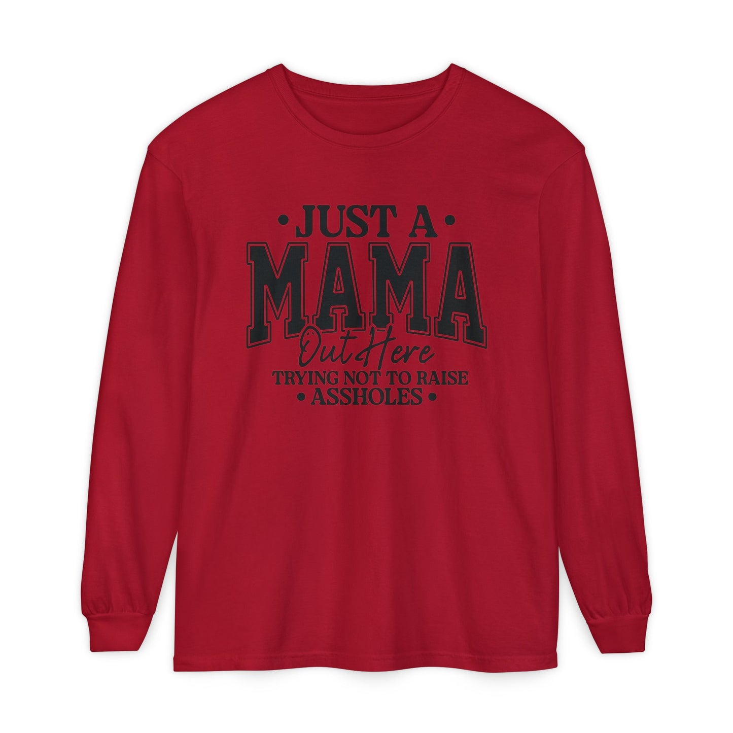 Mama Out Here Long Sleeve Tee — 'Just a Mama Out Here Trying Not to Raise Assholes' Funny Mom Shirt