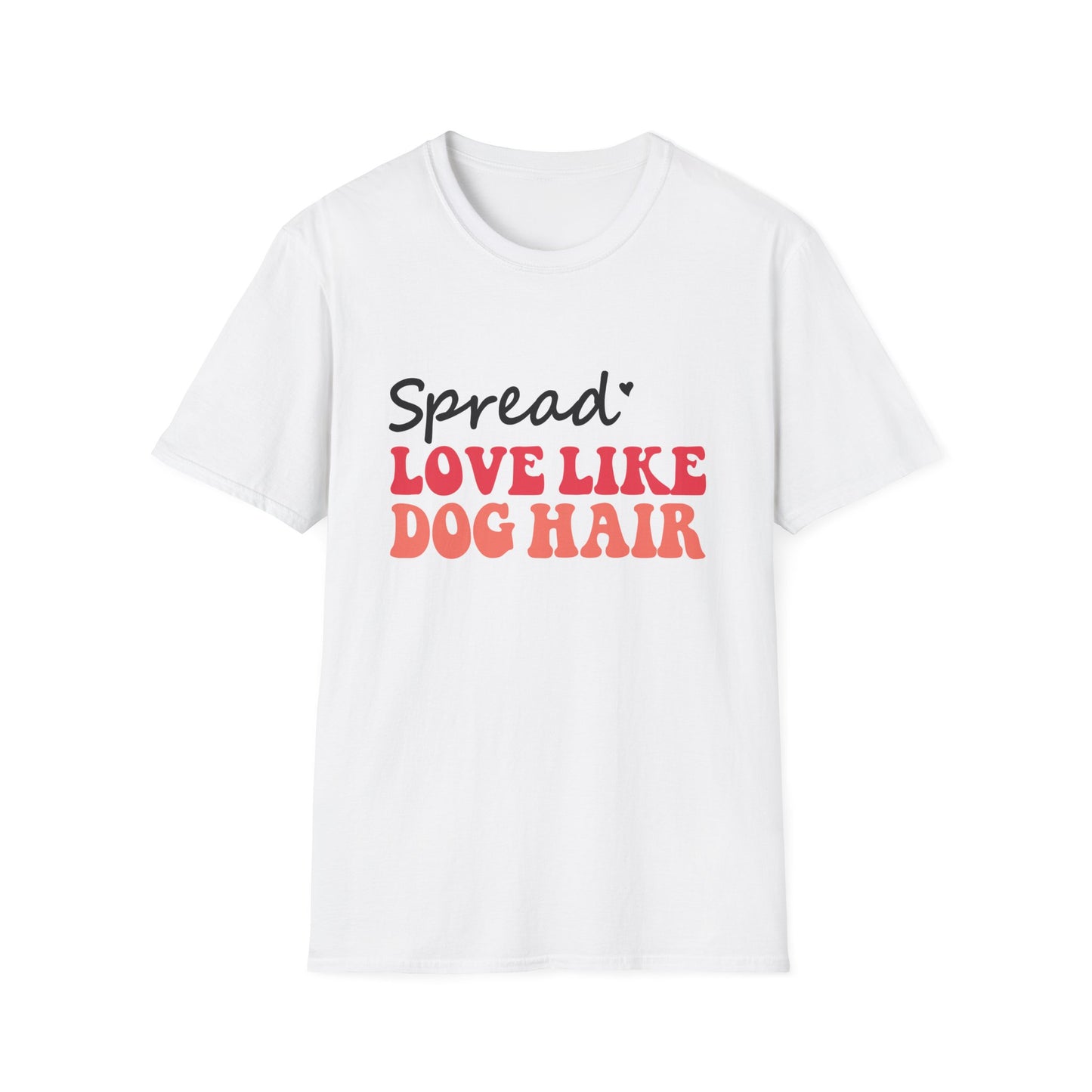 Love Like Dog Hair T-Shirt — Funny Dog Lover Tee