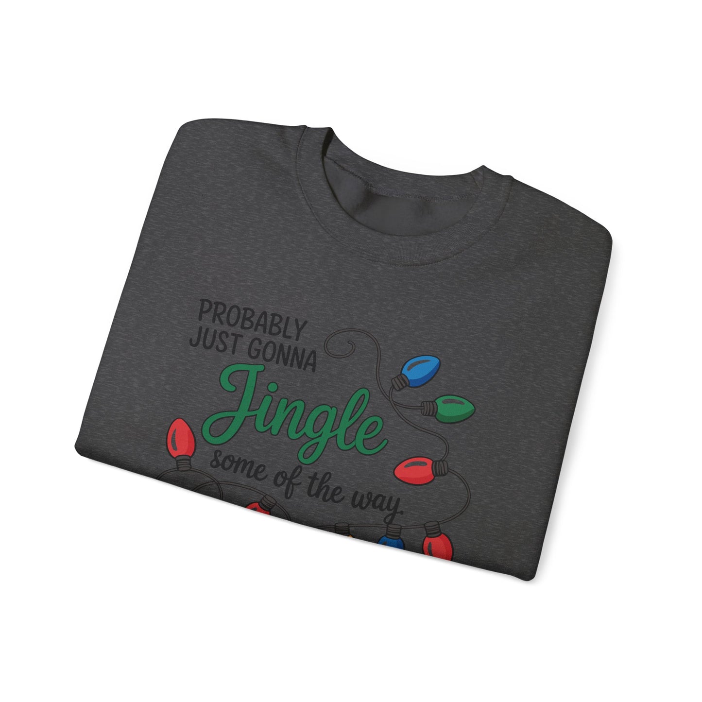 Crewneck Sweatshirt — "Probably Just Gonna Jingle Some of the Way, I'm Tired" Christmas Lights Holiday Pullover
