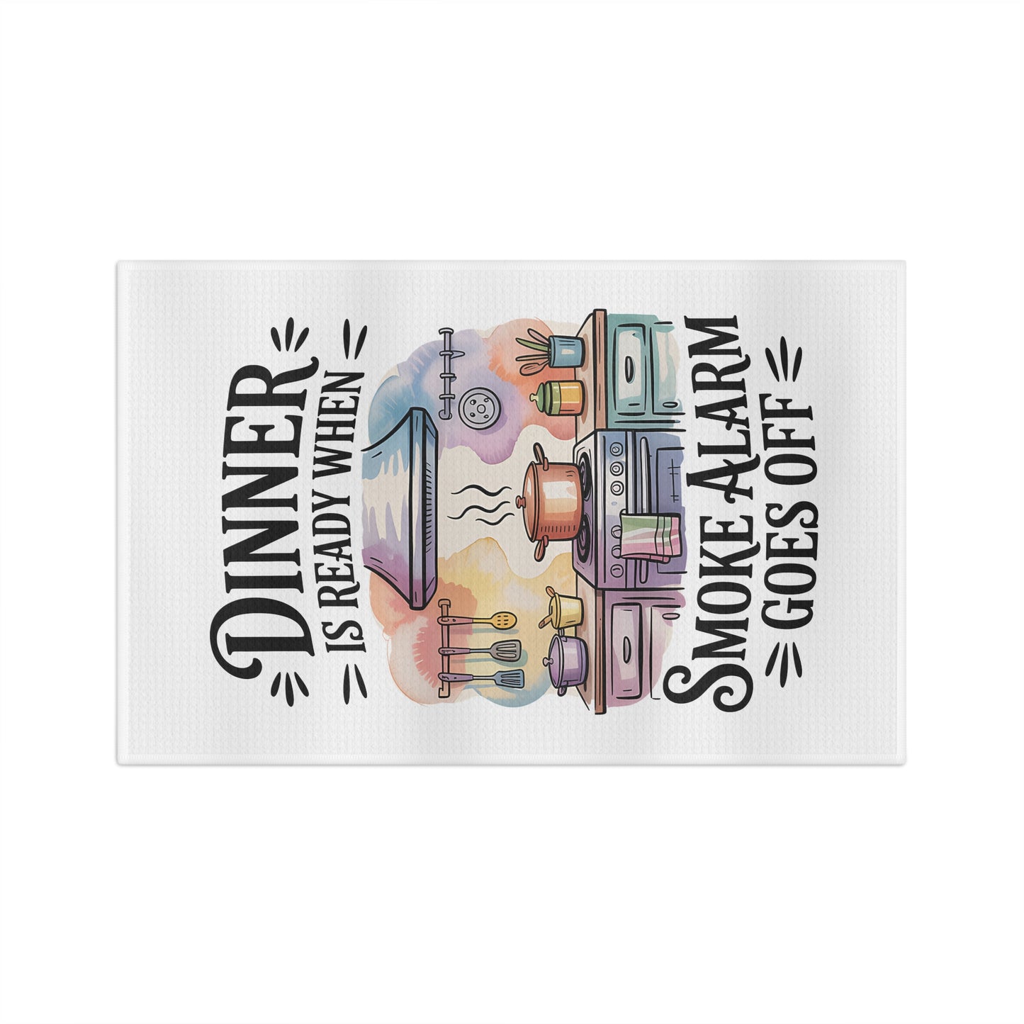 "Dinner Is Ready When Smoke Alarm Goes Off" Dish Towel