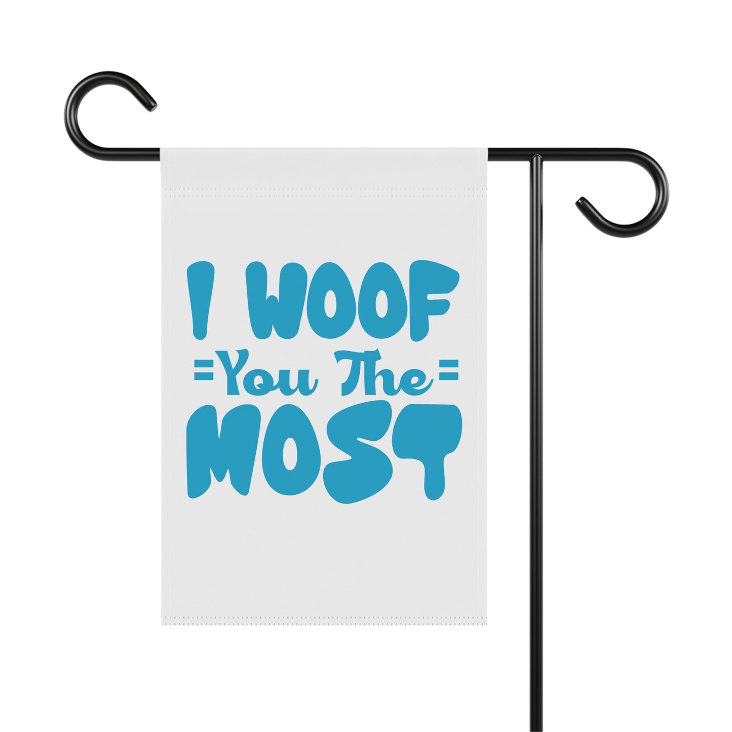 I Woof You The Most Garden Flag