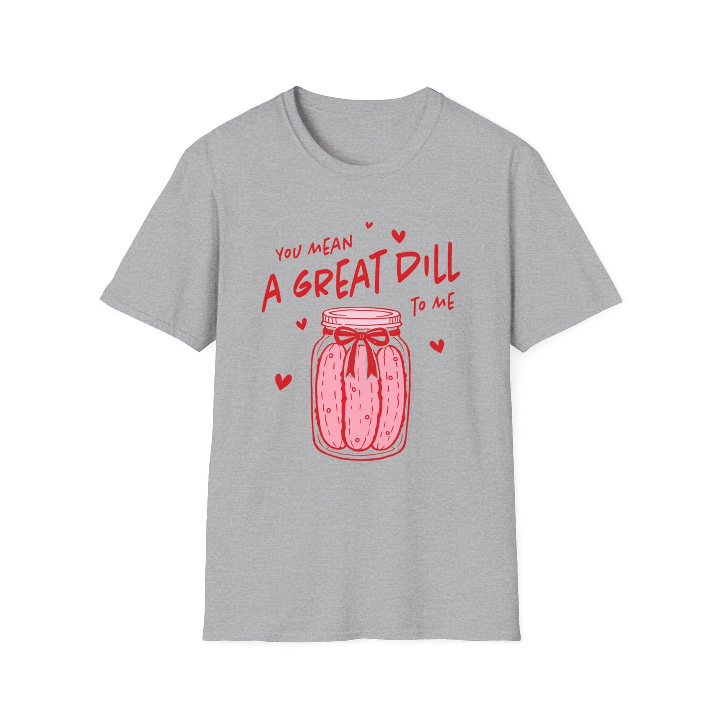 You Mean A Great DILL T-Shirt