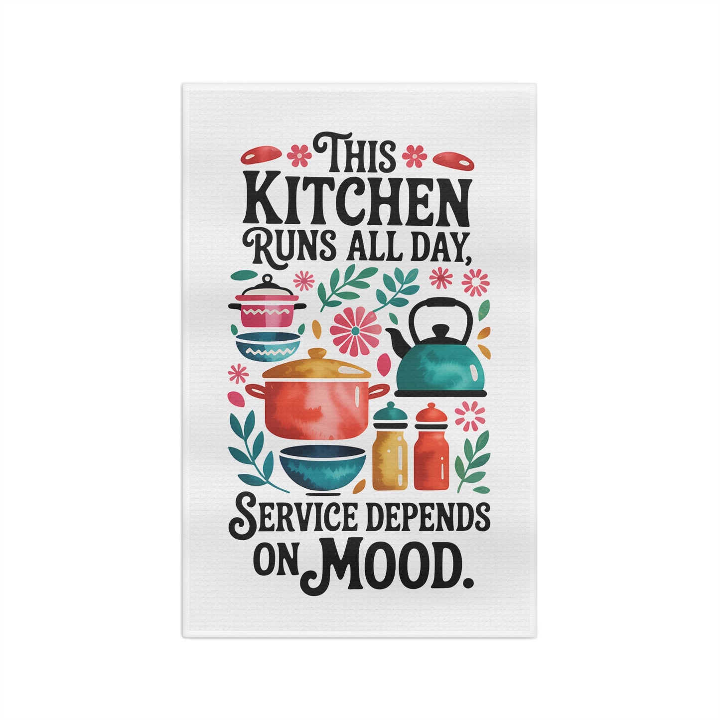 "This Kitchen Runs All Day, Service Depends on Mood" Dish Towel