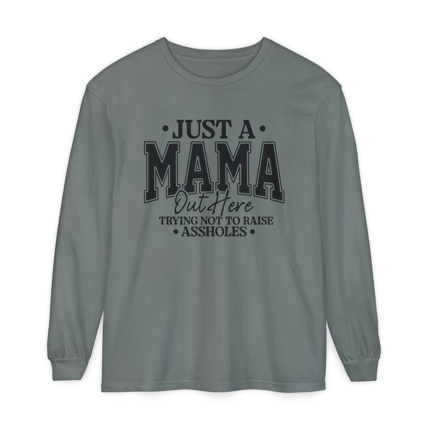 Mama Out Here Long Sleeve Tee — 'Just a Mama Out Here Trying Not to Raise Assholes' Funny Mom Shirt