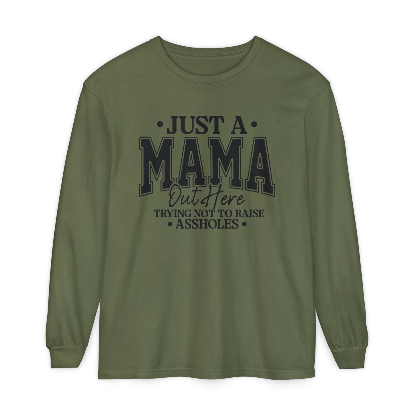 Mama Out Here Long Sleeve Tee — 'Just a Mama Out Here Trying Not to Raise Assholes' Funny Mom Shirt