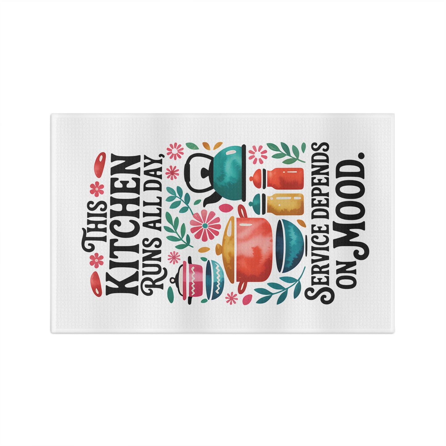 "This Kitchen Runs All Day, Service Depends on Mood" Dish Towel