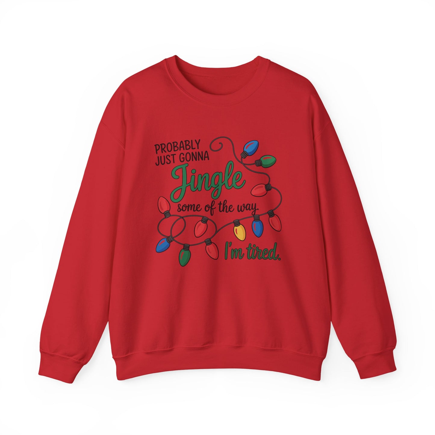 Crewneck Sweatshirt — "Probably Just Gonna Jingle Some of the Way, I'm Tired" Christmas Lights Holiday Pullover
