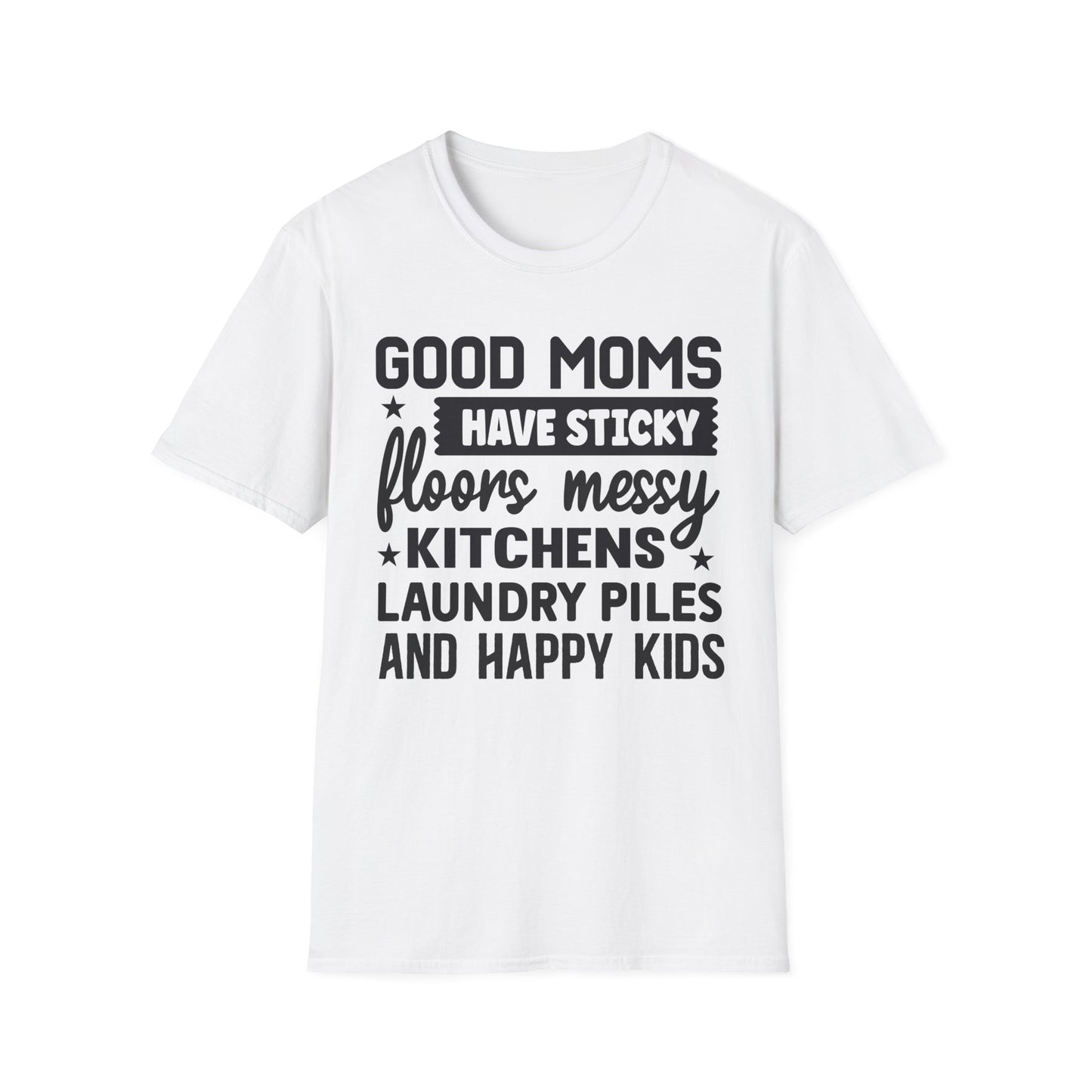 Mom Life T-Shirt — “Good Moms Have Sticky Floors, Messy Kitchens” Funny Motherhood Tee
